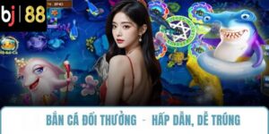 BẮN CÁ ĐỔI THƯỞNG