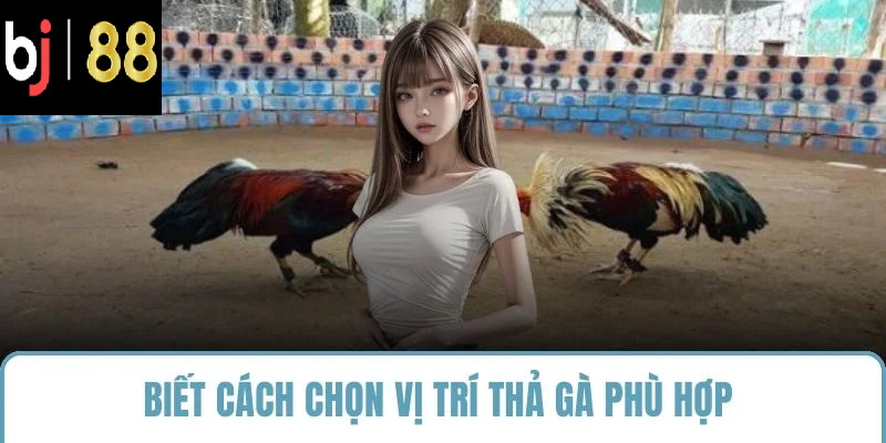 Biết cách chọn vị trí thả gà phù hợp