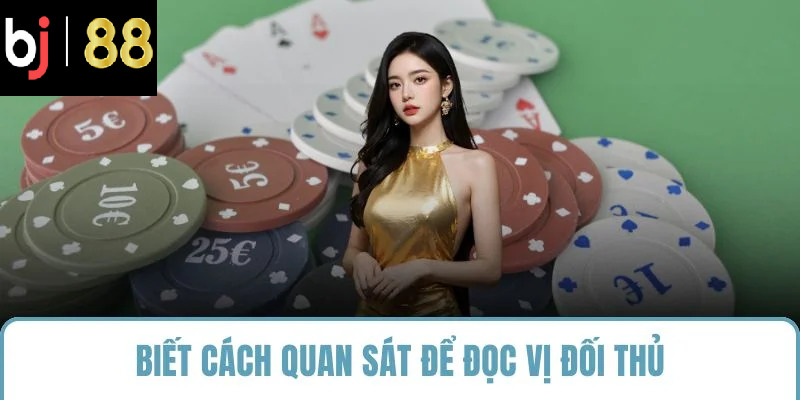 Biết cách quan sát để đọc vị đối thủ