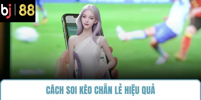 Cách soi kèo chẵn lẻ hiệu quả