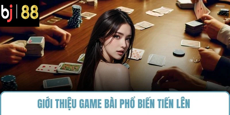 Giới thiệu game bài phổ biến tiến lên