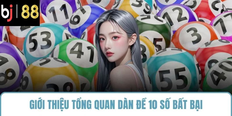 Giới thiệu tổng quan dàn đề 10 số bất bại