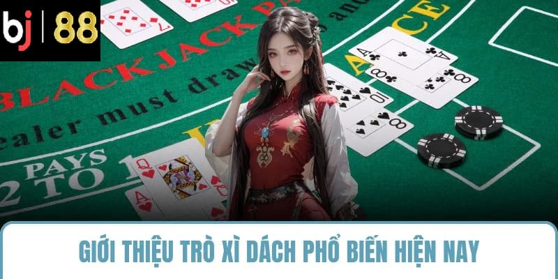 Giới thiệu trò xì dách phổ biến hiện nay