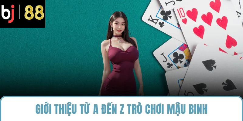 Giới thiệu từ A đến Z trò chơi mậu binh