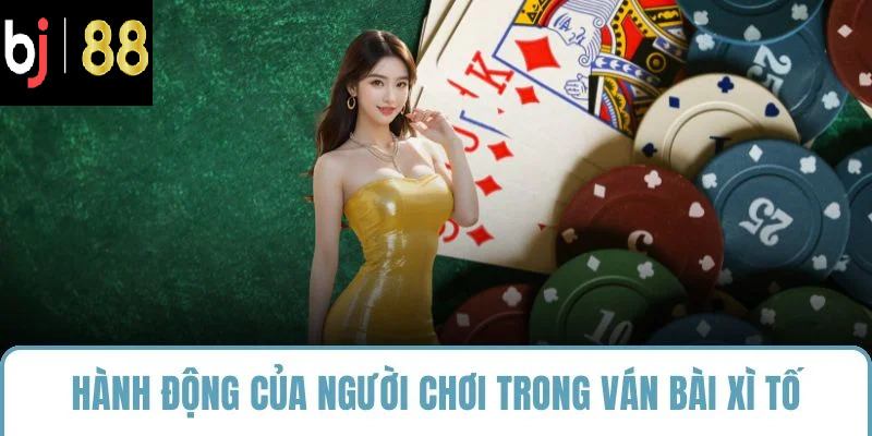 Hành động của người chơi trong ván bài xì tố