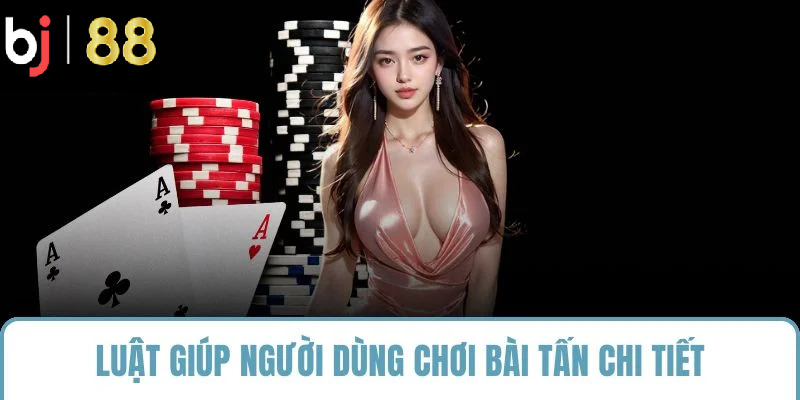 Luật giúp người dùng chơi bài tấn chi tiết
