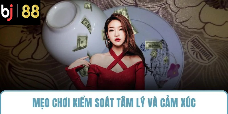 Mẹo chơi kiểm soát tâm lý và cảm xúc