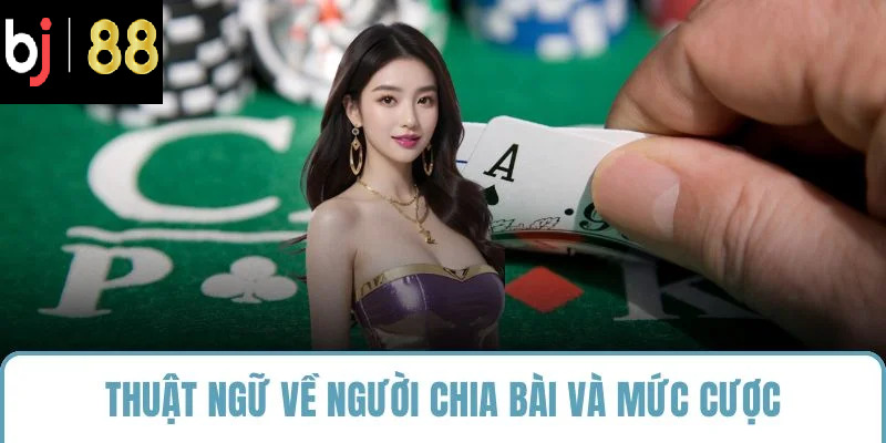 Thuật ngữ về người chia bài và mức cược