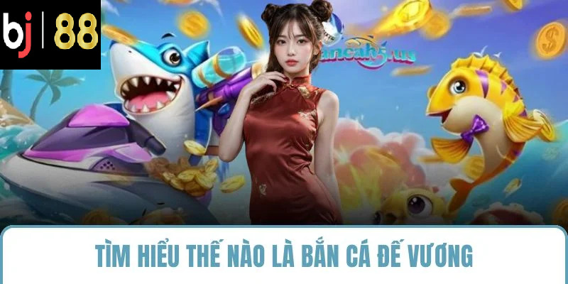 Tìm hiểu thế nào là bắn cá đế vương