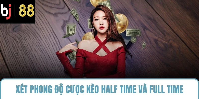Xét phong độ cược kèo half time và full time