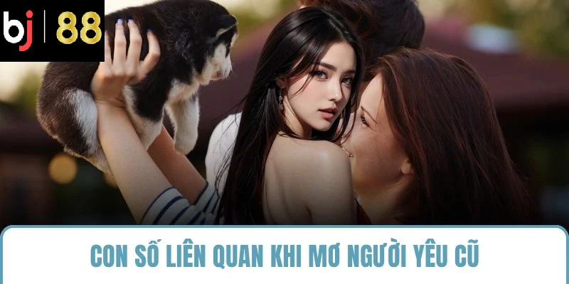 Con số liên quan khi mơ người yêu cũ