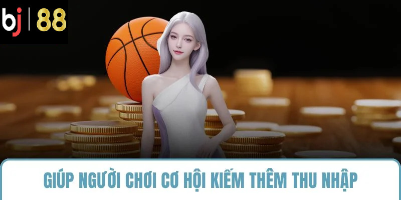 Giúp người chơi cơ hội kiếm thêm thu nhập