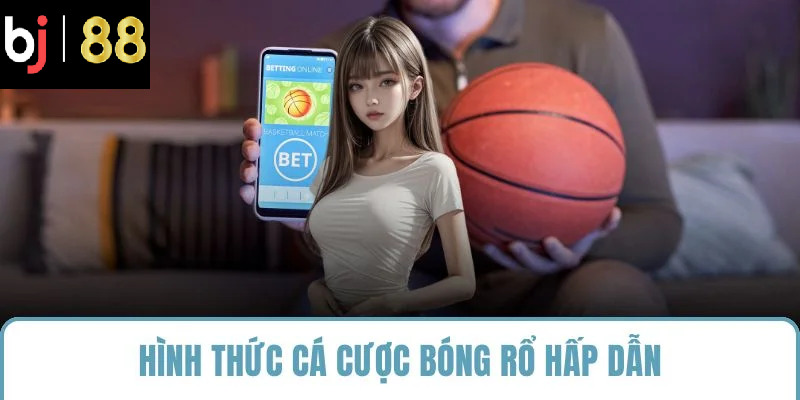 Hình thức cá cược bóng rổ hấp dẫn