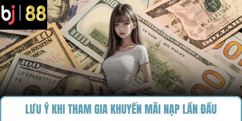 Lưu ý khi tham gia khuyến mãi nạp lần đầu
