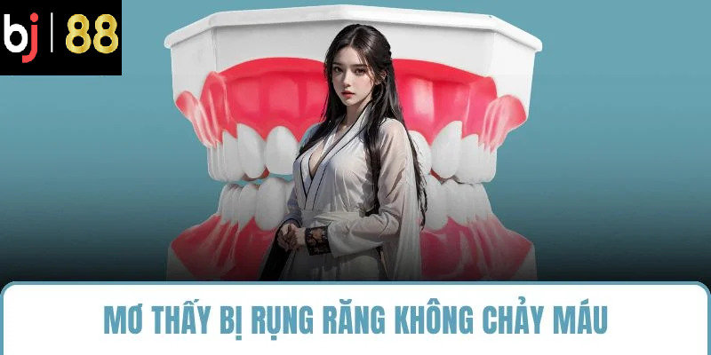 Mơ thấy bị rụng răng không chảy máu