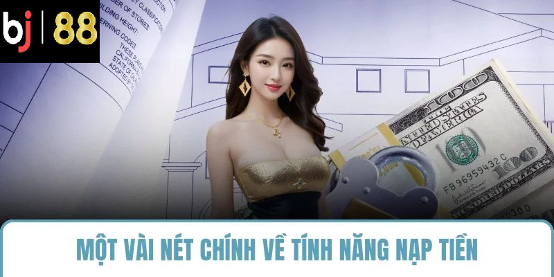 Một vài nét chính về tính năng nạp tiền