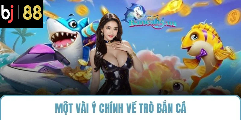 Một vài ý chính về trò bắn cá