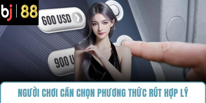 Người chơi cần chọn phương thức rút hợp lý
