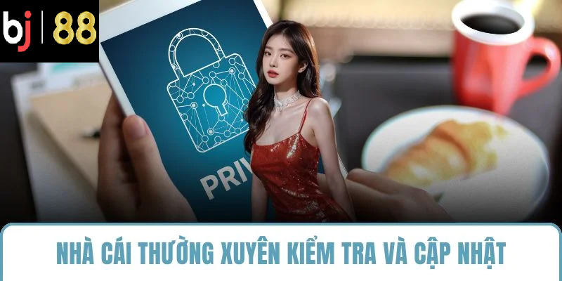 Nhà cái thường xuyên kiểm tra và cập nhật