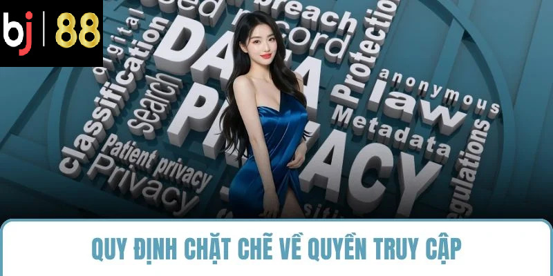 Quy định chặt chẽ về quyền truy cập