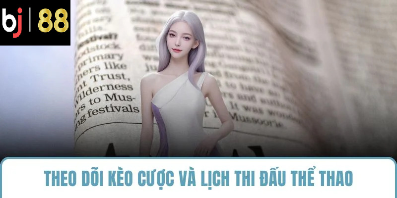 Theo dõi kèo cược và lịch thi đấu thể thao