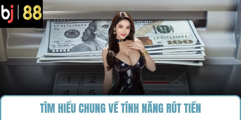 Tìm hiểu chung về tính năng rút tiền