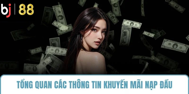 Tổng quan các thông tin khuyến mãi nạp đầu