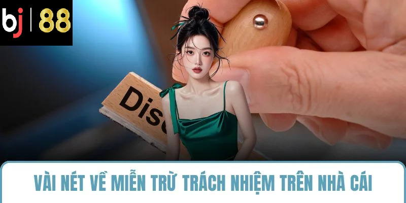Vài nét về miễn trừ trách nhiệm trên nhà cái
